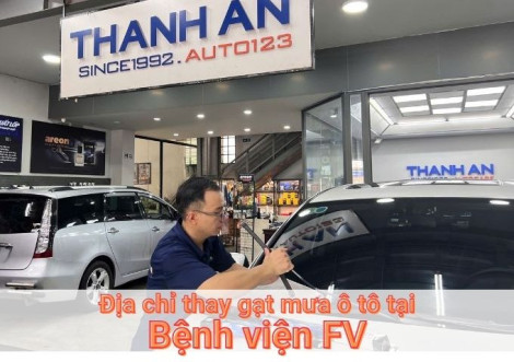 Top 7+ địa chỉ gara thay gạt mưa ô tô uy tín tại Bệnh viện FV TPHCM