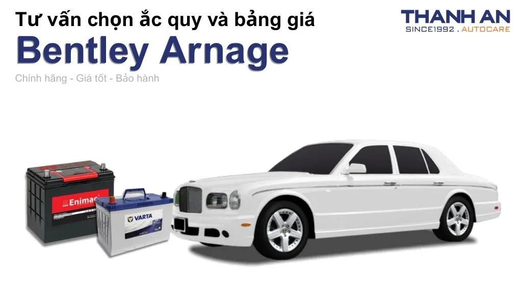 Bình ắc quy xe Bentley Arnage loại nào tốt? Bảng giá mới nhất