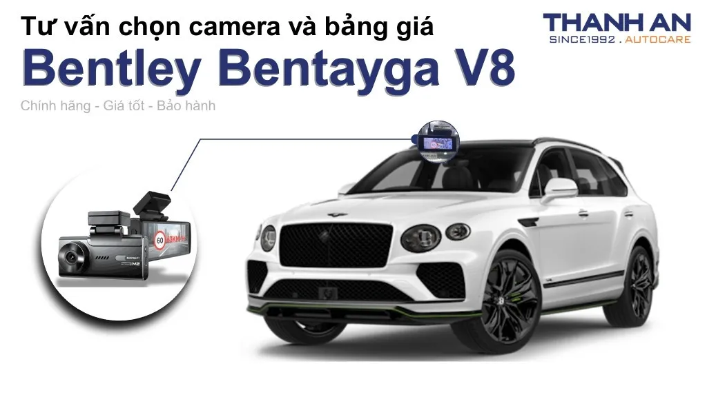 Camera hành trình xe Bentley Bentayga V8 loại nào tốt? Bảng giá mới nhất