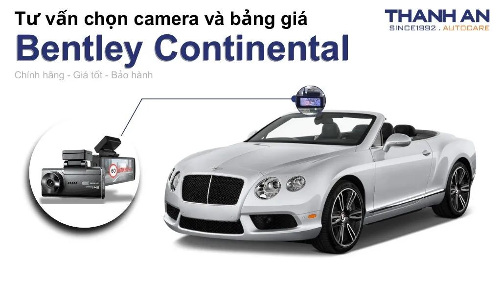 Camera hành trình xe Bentley Continental loại nào tốt? Bảng giá mới nhất
