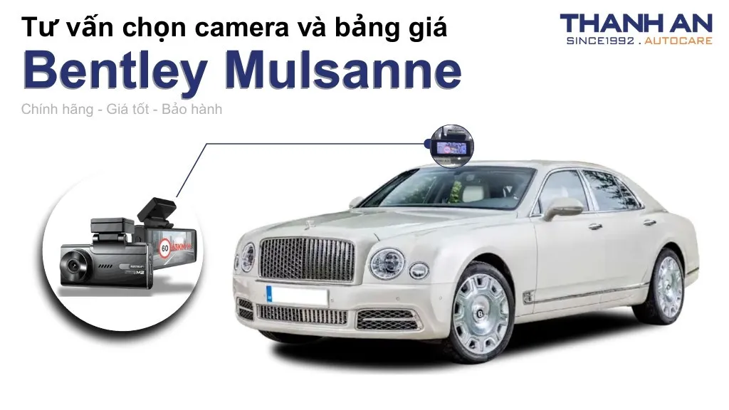 Camera hành trình xe Bentley Mulsanne loại nào tốt? Bảng giá mới nhất