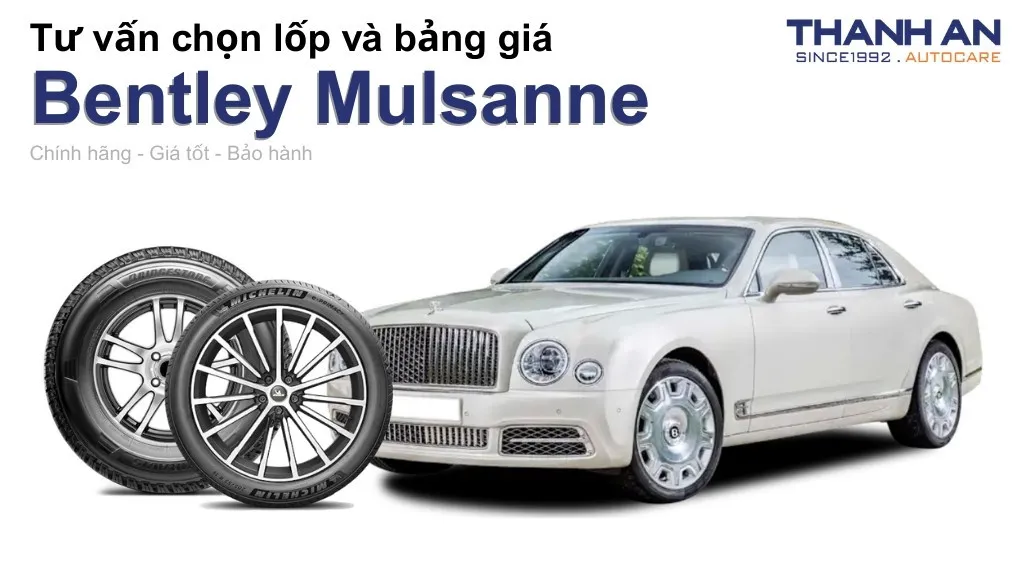 Lốp xe Bentley Mulsanne giá bao nhiêu? Sử dụng các kích thước nào?