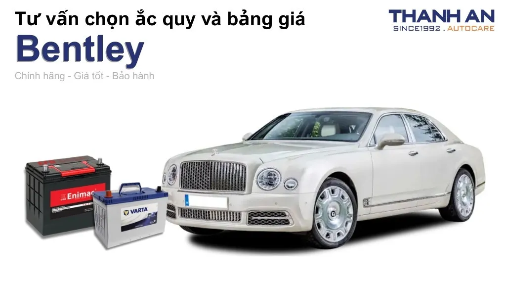 Bình ắc quy xe Bentley loại nào tốt? Bảng giá mới nhất