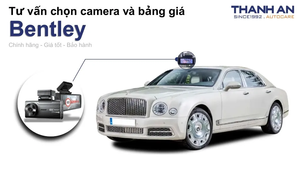 Camera hành trình xe Bentley loại nào tốt? Bảng giá mới nhất