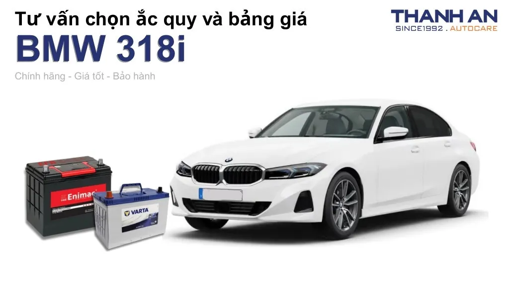 Bình ắc quy xe BMW 318i loại nào tốt? Bảng giá mới nhất