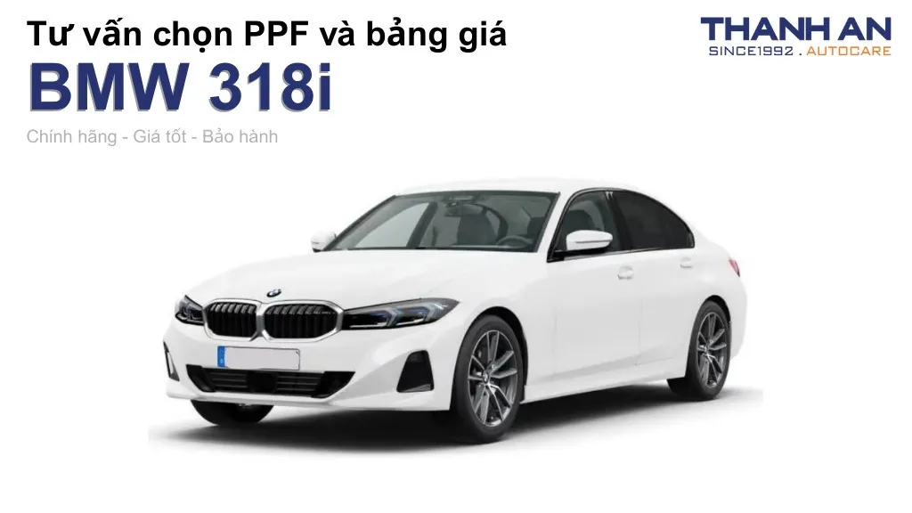 Dán PPF xe BMW 318i loại nào tốt? Bảng giá mới nhất