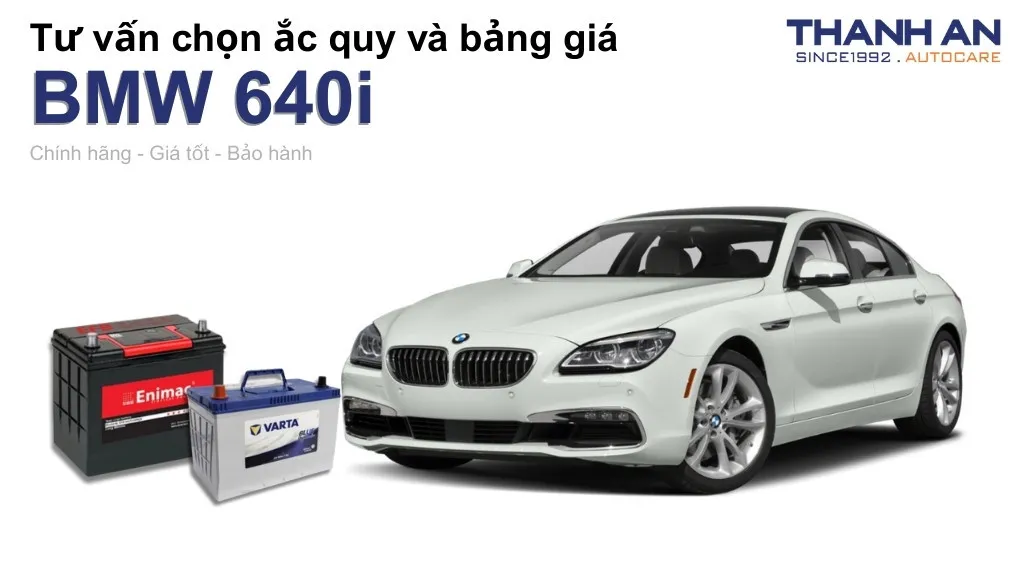 Bình ắc quy xe BMW 640i loại nào tốt? Bảng giá mới nhất