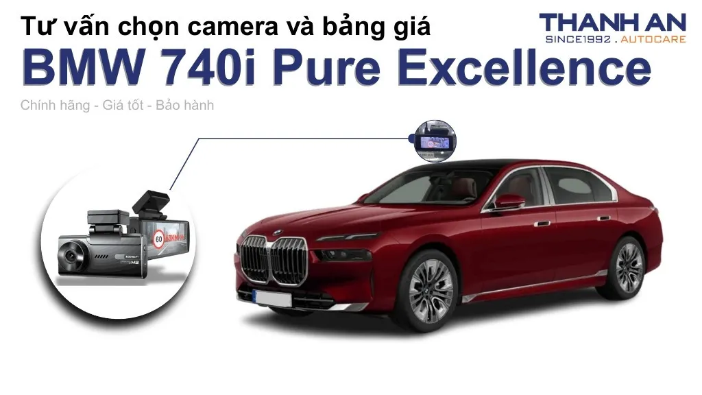 Camera hành trình xe BMW 740i Pure Excellence loại nào tốt? Bảng giá mới nhất
