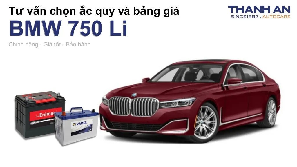 Bình ắc quy xe BMW 750 Li loại nào tốt? Bảng giá mới nhất