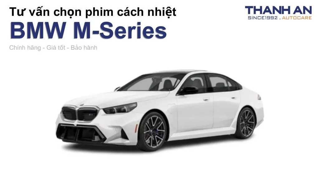 Dán phim cách nhiệt xe BMW M-Series loại nào tốt? Bảng giá mới nhất