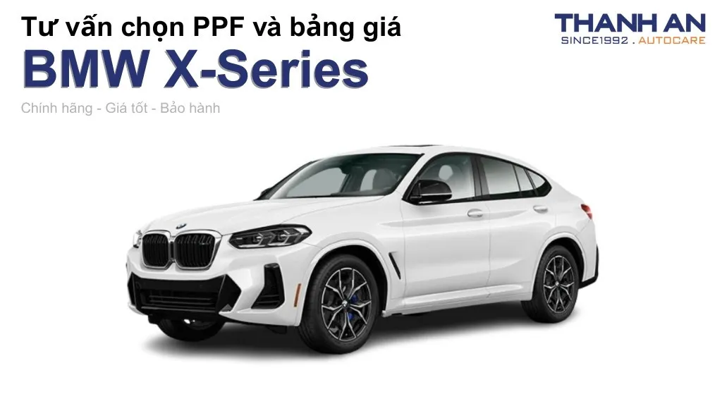 Dán PPF xe BMW X-Series loại nào tốt? Bảng giá mới nhất