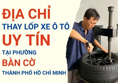 Top 7+ địa chỉ cửa hàng thay lốp xe ô tô uy tín tại Phường Bàn Cờ TpHCM