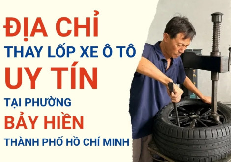 Top 7+ địa chỉ cửa hàng thay lốp xe ô tô uy tín tại Phường Bảy Hiền TpHCM