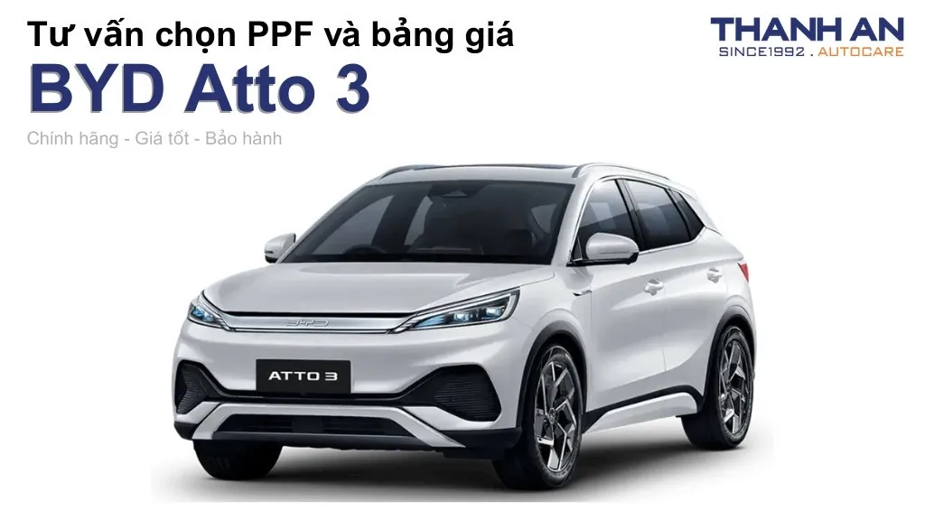 Dán PPF xe BYD Atto 3 loại nào tốt? Bảng giá mới nhất
