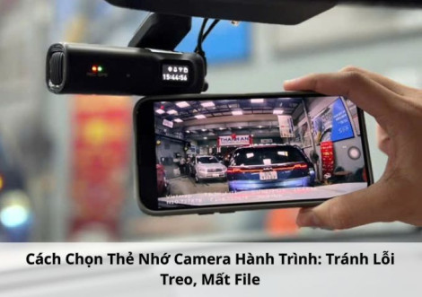 Cách Chọn Thẻ Nhớ Camera Hành Trình: Tránh Lỗi Treo, Mất File