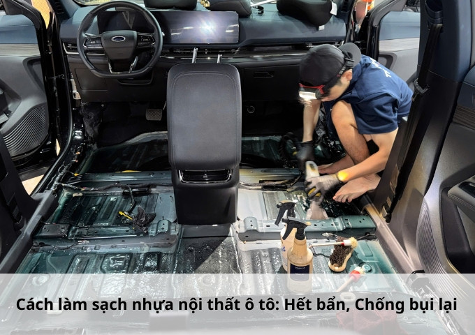 Cách làm sạch nhựa nội thất ô tô: Hết bẩn, Chống bụi lại