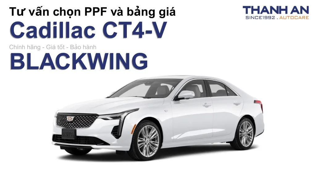 Dán PPF xe Cadillac CT4-V BLACKWING loại nào tốt? Bảng giá mới nhất