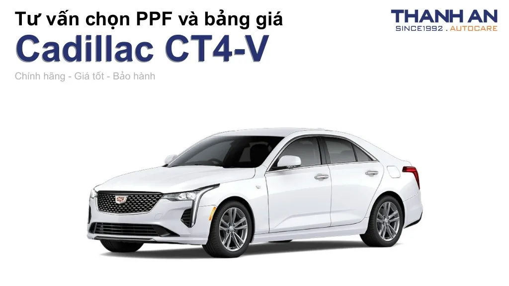 Dán PPF xe Cadillac CT4-V loại nào tốt? Bảng giá mới nhất