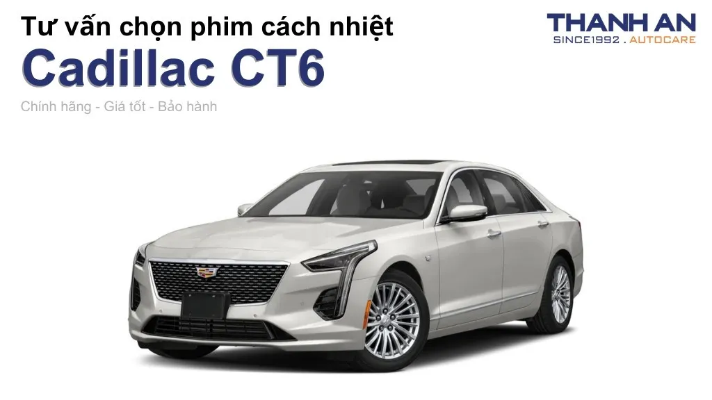 Dán phim cách nhiệt xe Cadillac CT6 loại nào tốt? Bảng giá mới nhất