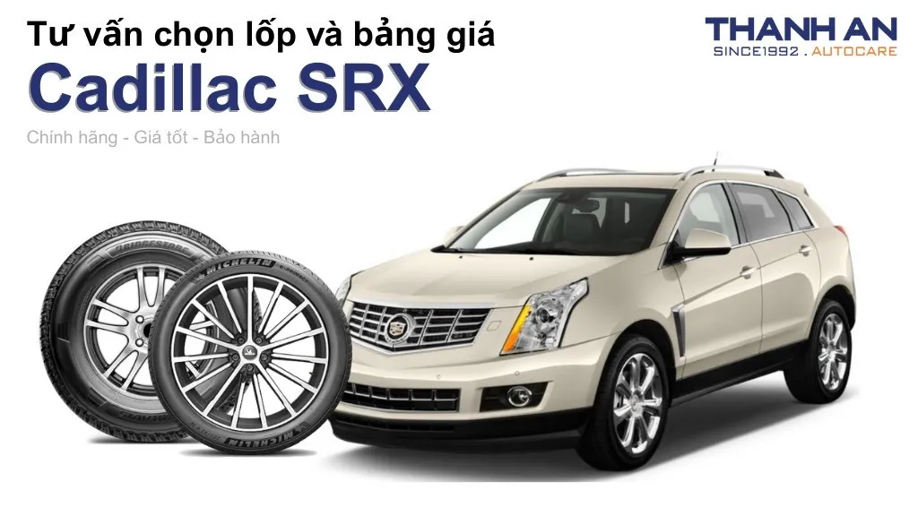 Lốp xe Cadillac SRX giá bao nhiêu? Sử dụng các kích thước nào?