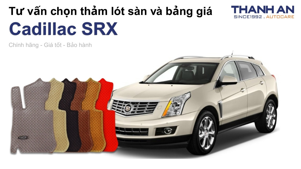 Thảm lót sàn xe Cadillac SRX loại nào tốt? Bảng giá mới nhất