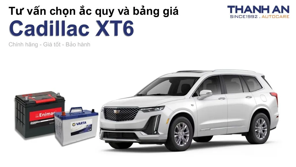 Bình ắc quy xe Cadillac XT6 loại nào tốt? Bảng giá mới nhất