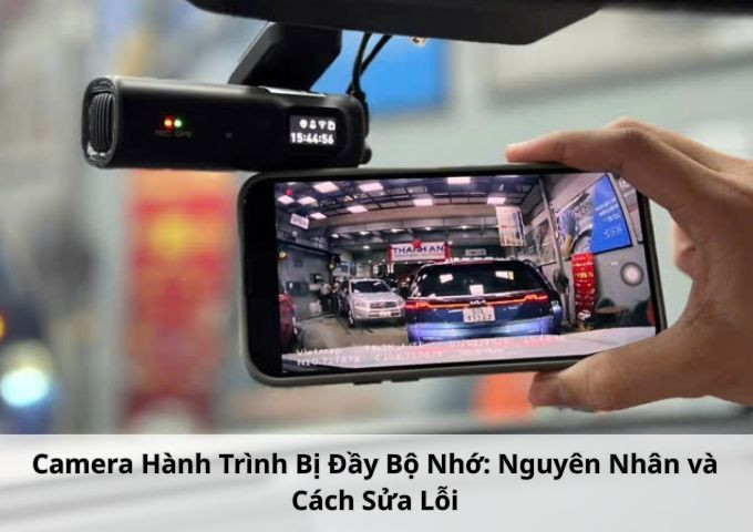 Camera Hành Trình Bị Đầy Bộ Nhớ: Nguyên Nhân và Cách Sửa Lỗi