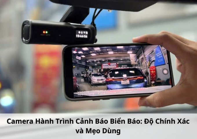 Camera Hành Trình Cảnh Báo Biển Báo: Độ Chính Xác và Mẹo Dùng