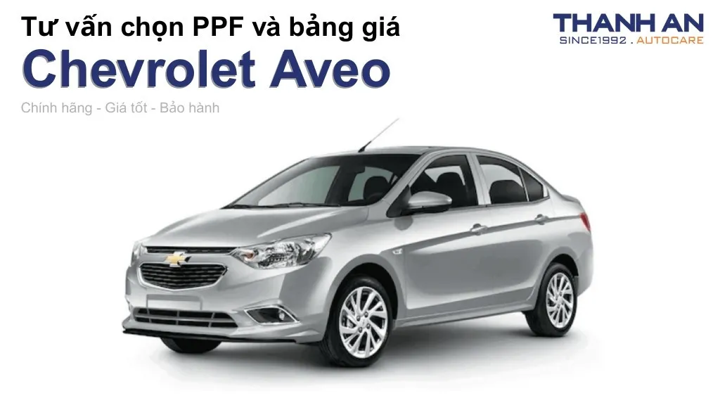 Dán PPF xe Chevrolet Aveo loại nào tốt? Bảng giá mới nhất