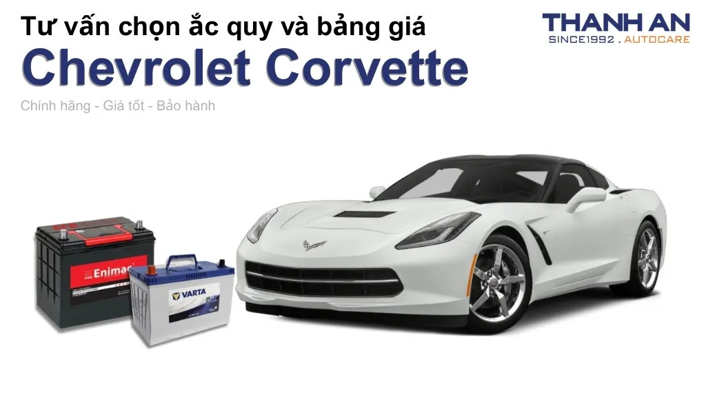 Bình ắc quy xe Chevrolet Corvette loại nào tốt? Bảng giá mới nhất
