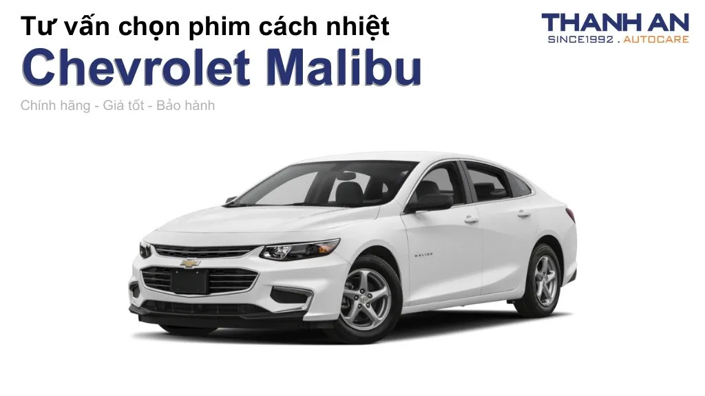 Dán phim cách nhiệt xe Chevrolet Malibu loại nào tốt? Bảng giá mới nhất