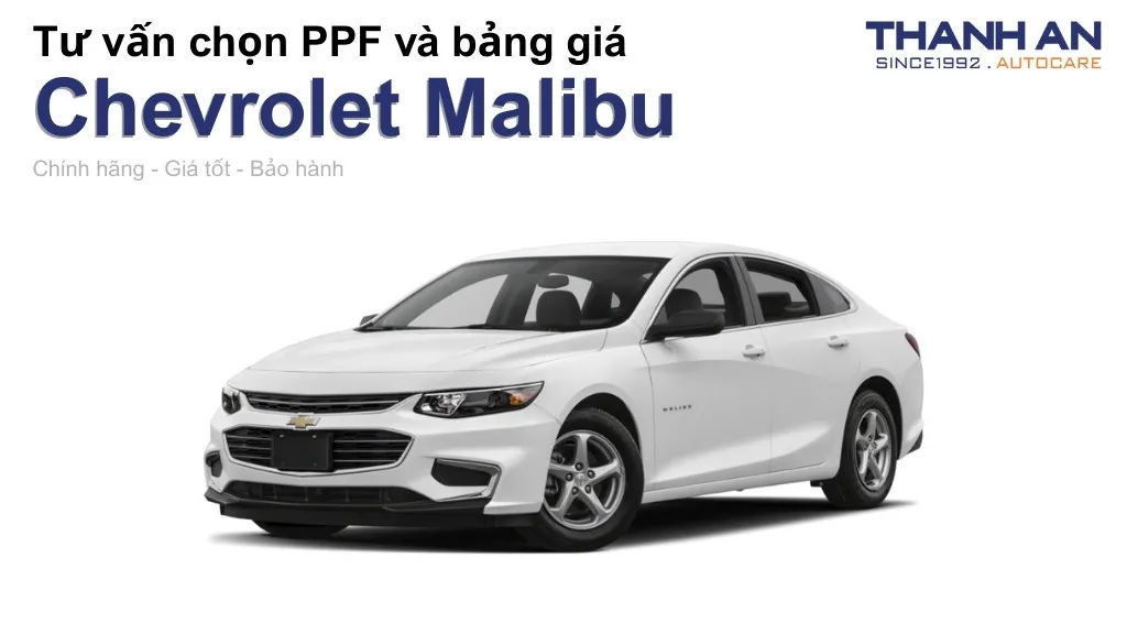 Dán PPF xe Chevrolet Malibu loại nào tốt? Bảng giá mới nhất