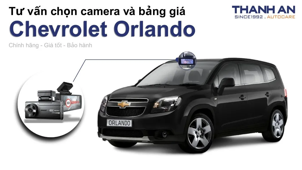 Camera hành trình xe Chevrolet Orlando loại nào tốt? Bảng giá mới nhất