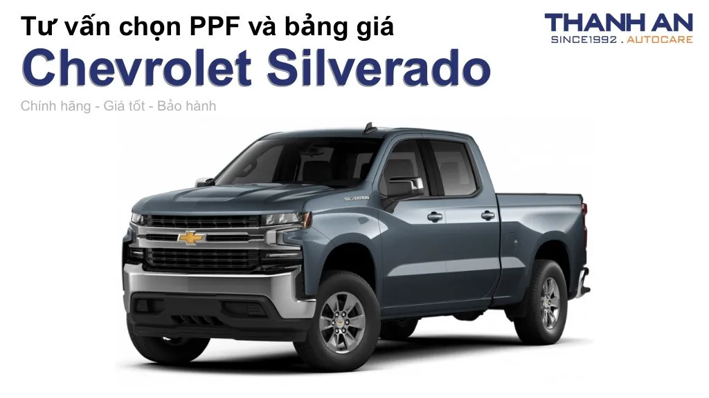 Dán PPF xe Chevrolet Silverado loại nào tốt? Bảng giá mới nhất