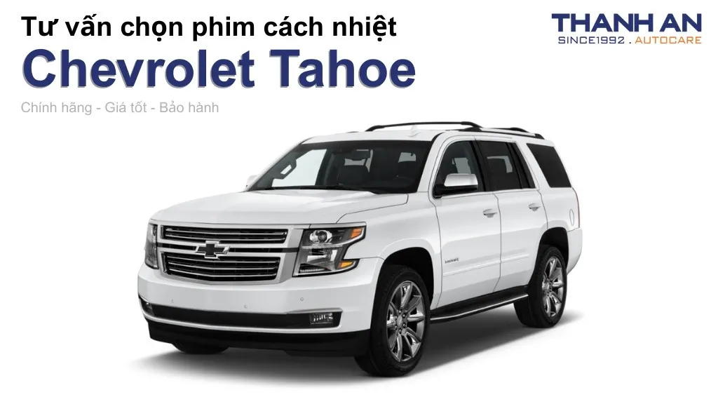 Dán phim cách nhiệt xe Chevrolet Tahoe loại nào tốt? Bảng giá mới nhất