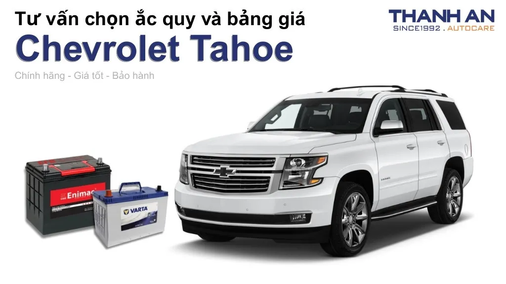 Bình ắc quy xe Chevrolet Tahoe loại nào tốt? Bảng giá mới nhất