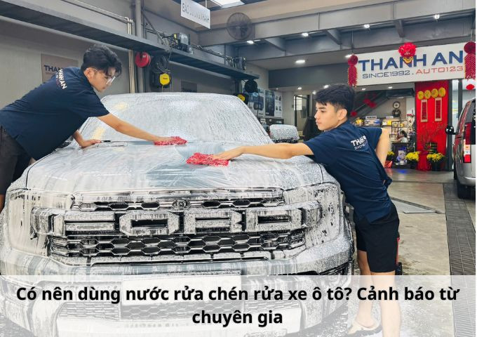 Có nên dùng nước rửa chén rửa xe ô tô? Cảnh báo từ chuyên gia