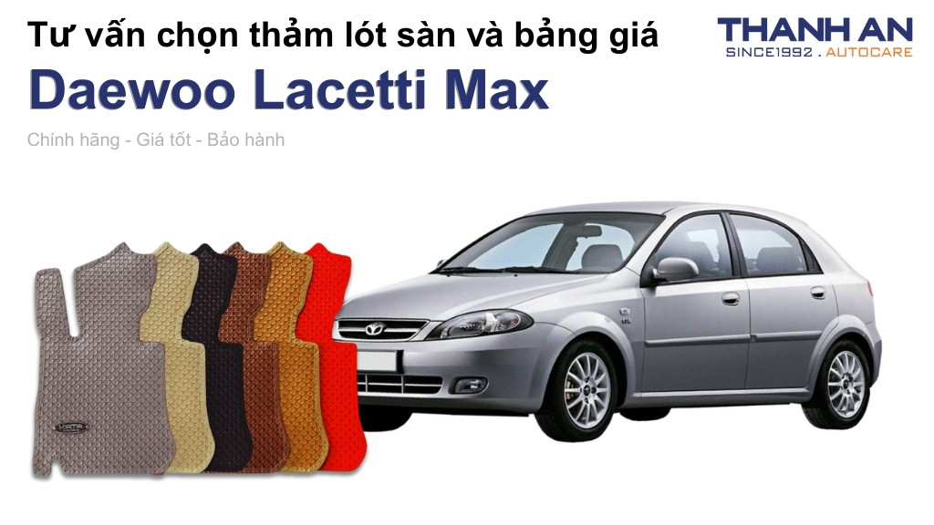Thảm lót sàn xe Daewoo Lacetti Max loại nào tốt? Bảng giá mới nhất