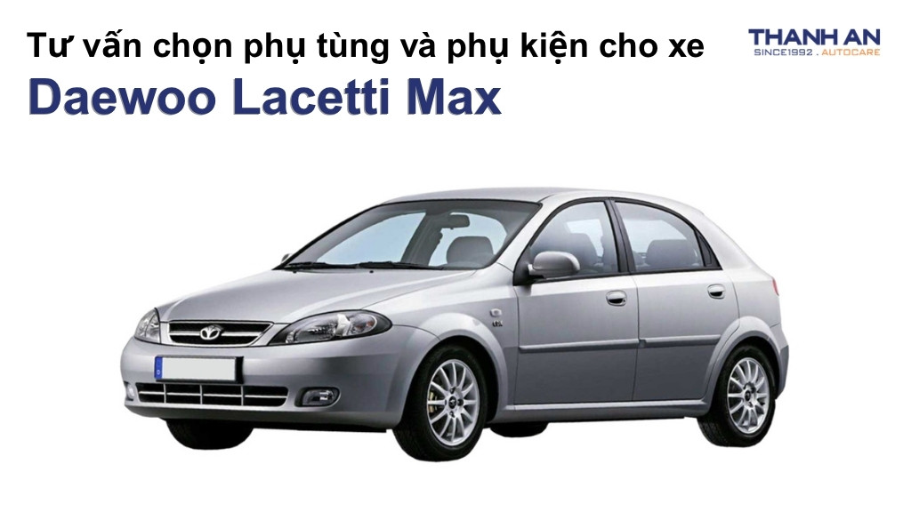 Phụ tùng và phụ kiện xe Daewoo Lacetti Max