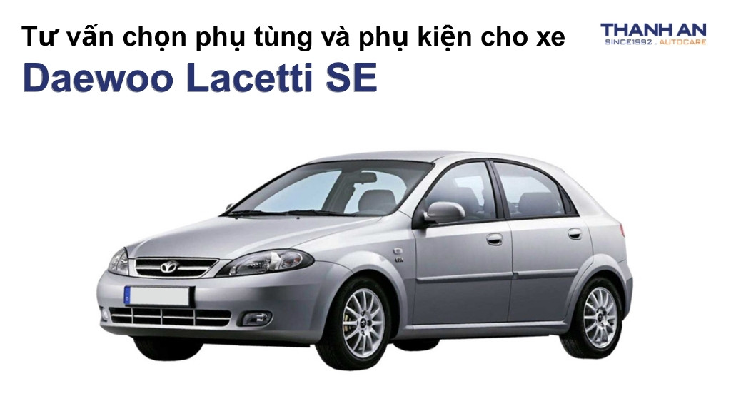 Phụ tùng và phụ kiện xe Daewoo Lacetti SE