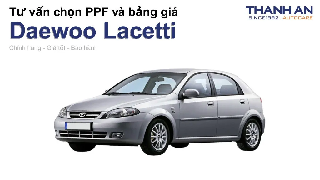 Dán PPF xe Daewoo Lacetti loại nào tốt? Bảng giá mới nhất