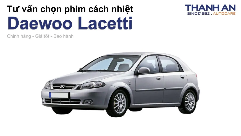 Dán phim cách nhiệt xe Daewoo Lacetti loại nào tốt? Bảng giá mới nhất