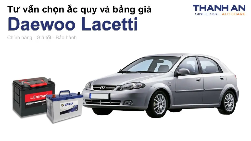 Bình ắc quy xe Daewoo Lacetti loại nào tốt? Bảng giá mới nhất