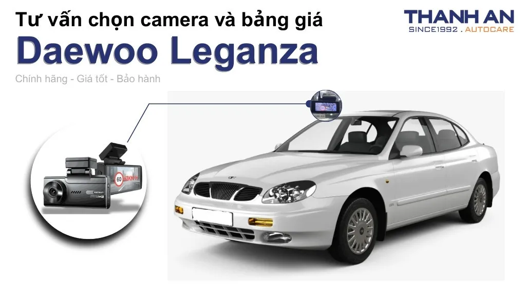 Camera hành trình xe Daewoo Leganza loại nào tốt? Bảng giá mới nhất