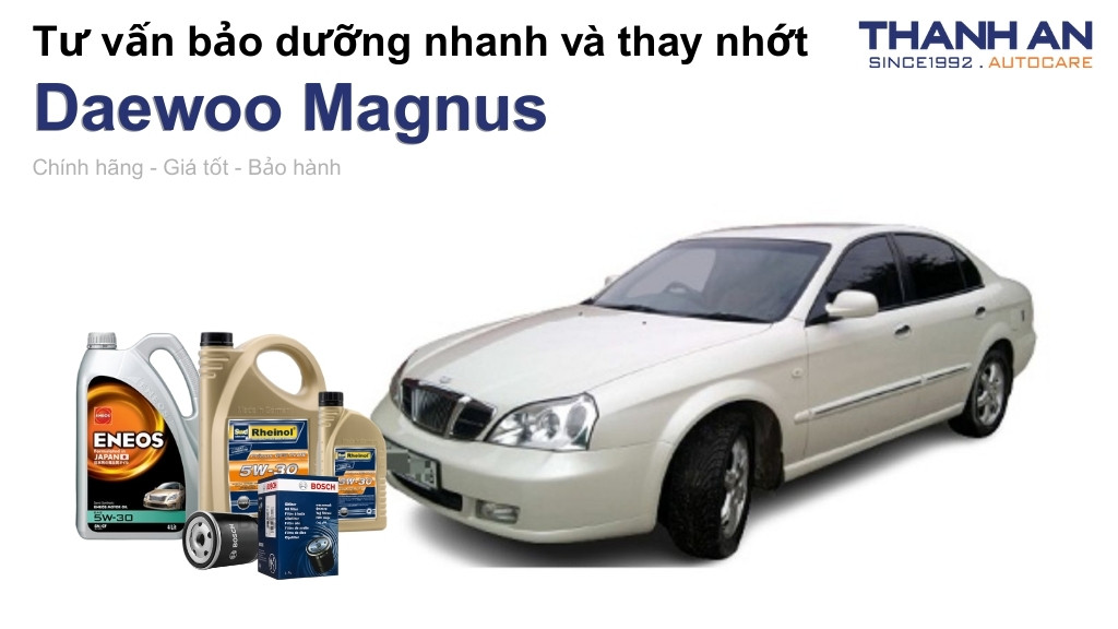 Dầu nhớt xe Daewoo Magnus loại nào tốt? Bảng giá mới nhất