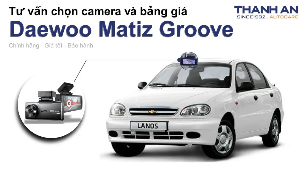 Camera hành trình xe Daewoo Matiz Groove loại nào tốt? Bảng giá mới nhất