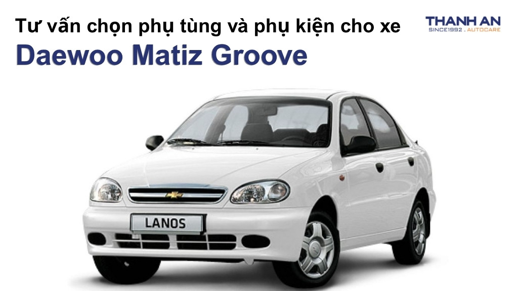 Phụ tùng và phụ kiện xe Daewoo Matiz Groove