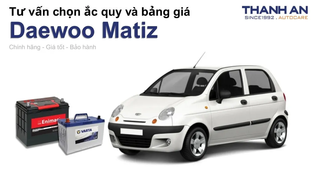 Bình ắc quy xe Daewoo Matiz loại nào tốt? Bảng giá mới nhất