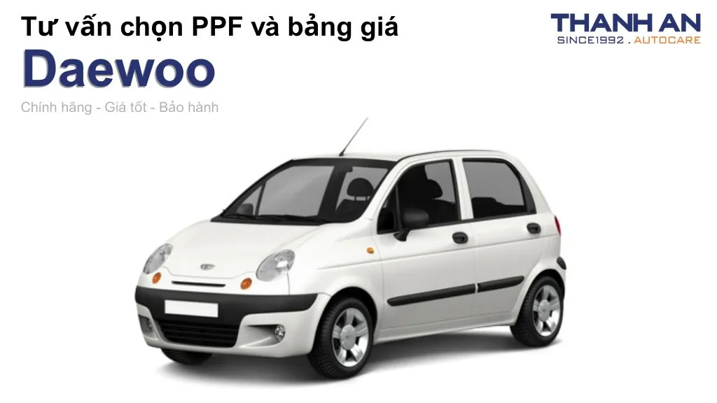 Dán PPF xe Daewoo loại nào tốt? Bảng giá mới nhất