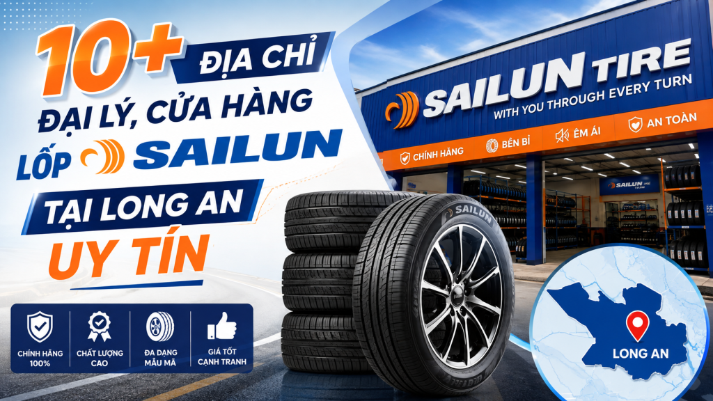 10+ Địa Chỉ Đại Lý, Cửa Hàng Lốp Sailun Tại Long An Uy Tín
